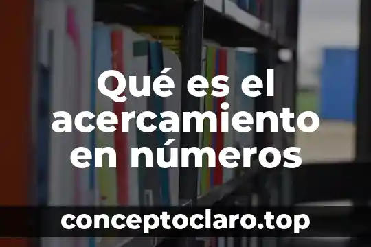 Números reales qué es 6 Qué es el acercamiento en números