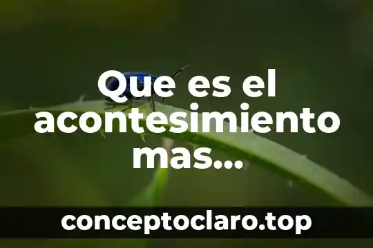 Que es el acontesimiento mas importante