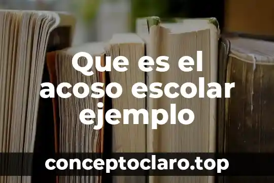 Que es el acoso escolar ejemplo