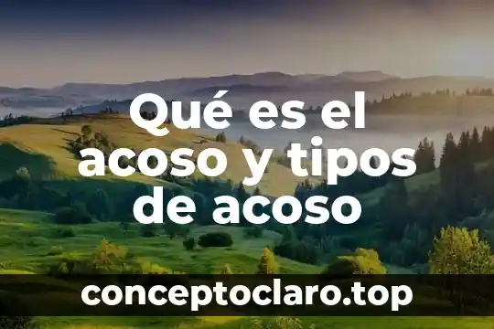 Qué es el acoso y tipos de acoso