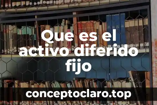 Que es el activo diferido fijo