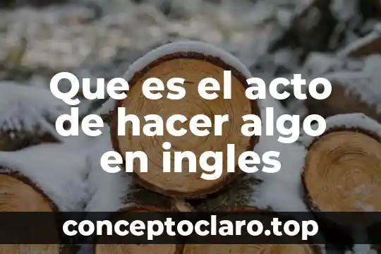 Que es el acto de hacer algo en ingles