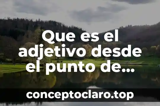 Que es el adjetivo desde el punto de vista semántico