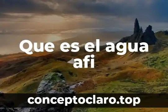Que es el agua afi