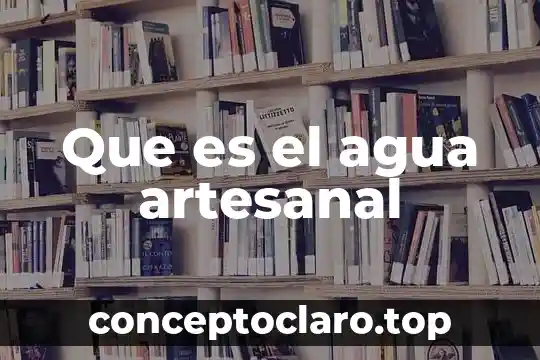 Que es el agua artesanal