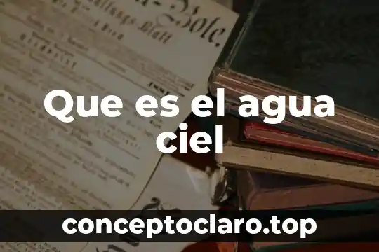 Que es el agua ciel