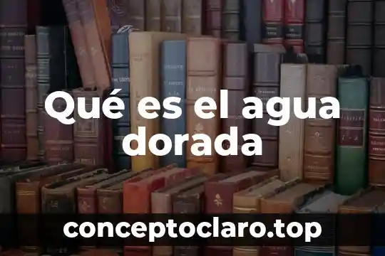 Qué es el agua dorada