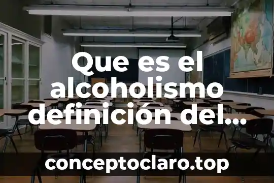 Que es el alcoholismo definición del alcoholismo