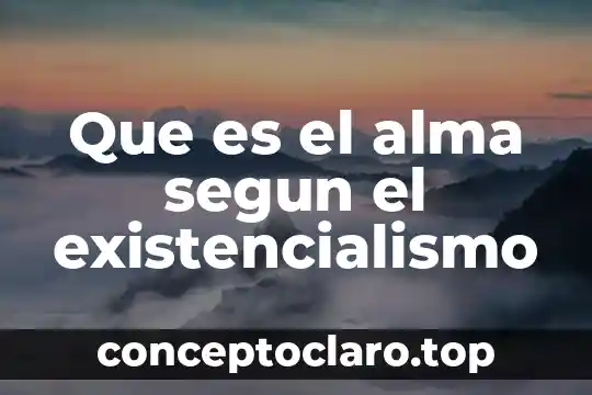 Que es el alma segun el existencialismo