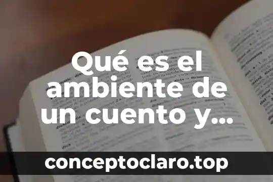 Qué es un ambiente público 7 Qué es el ambiente de un cuento y sus tipos