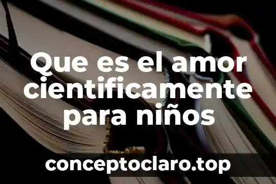 Que es el amor cientificamente para niños