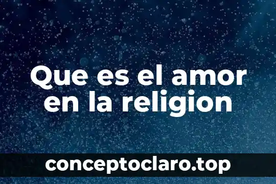 Qué es el amor etimología 5 Que es el amor en la religion
