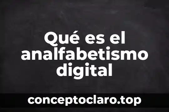 Que es un anotador digital 5 Qué es el analfabetismo digital