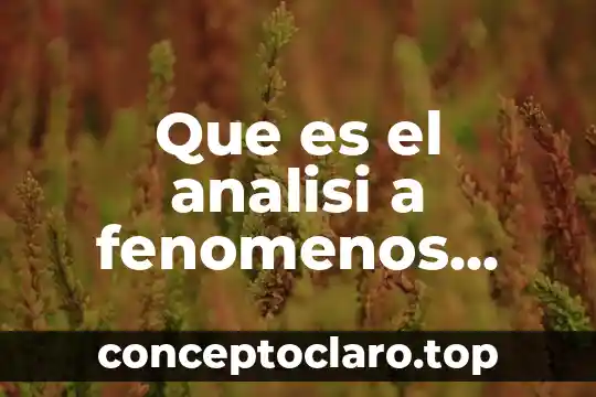 Que es el analisi a fenomenos biologicos