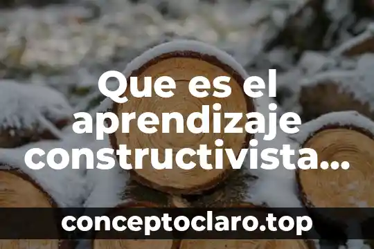 Que es el aprendizaje constructivista segun piaget