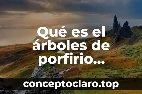 Qué es el árboles de porfirio ejemplos