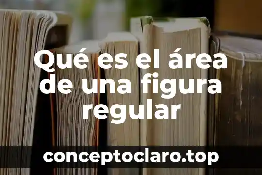 Que es una figura en matematicas 4 Qué es el área de una figura regular