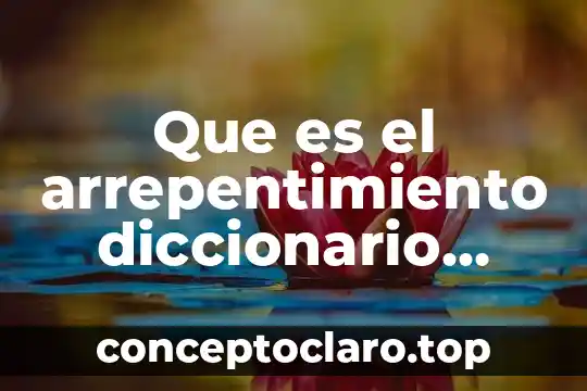Que es el arrepentimiento diccionario biblico