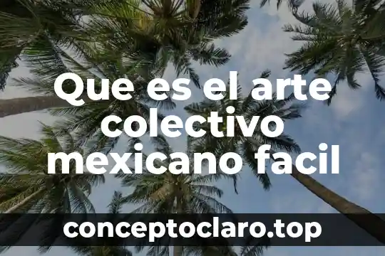 Que es un administrador en una sociedad de nombre colectivo 4 Que es el arte colectivo mexicano facil
