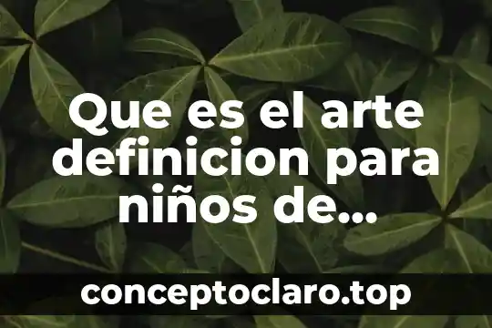 Que es el arte definicion para niños de preescolar