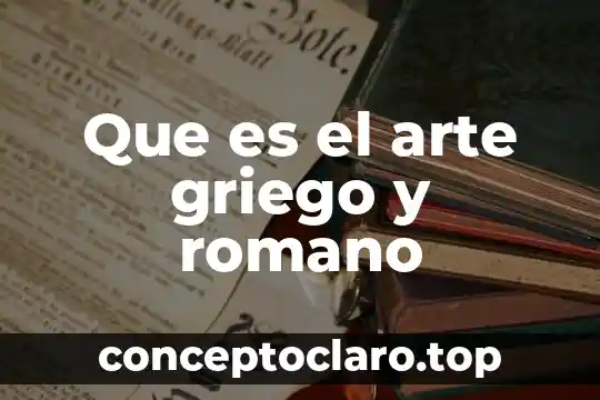 Que es el arte griego y romano