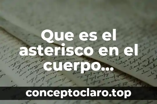 Que es el cuerpo de wolff 4 Que es el asterisco en el cuerpo humano