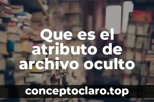 Que es el atributo de archivo oculto