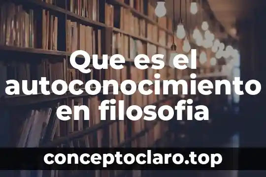 Que es el autoconocimiento en filosofia