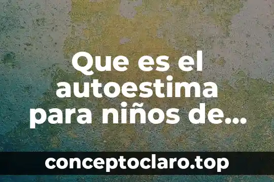 Que es el autoestima para niños de cuarto año