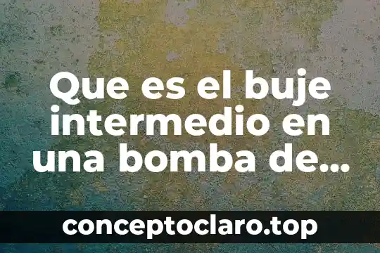 Que es el buje intermedio en una bomba de agua