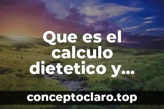 Que es el calculo dietetico y como funciona