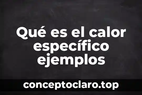 Qué es el calor específico ejemplos