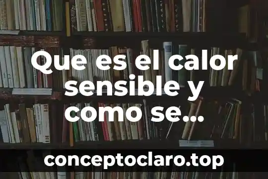 Que es calificacion ponderada y como se calcula 5 Que es el calor sensible y como se calcula