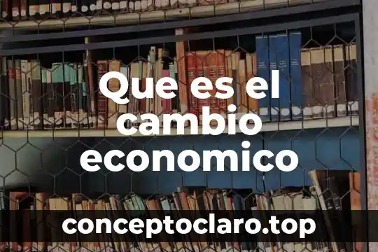 Que es el cambio economico