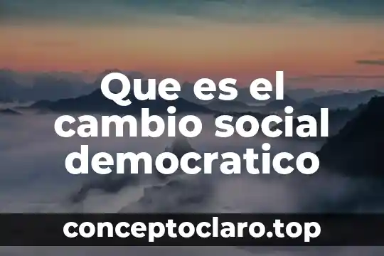 Cambio progresivo que es 7 Que es el cambio social democratico