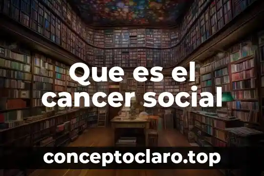 Que es induccion social 4 Que es el cancer social