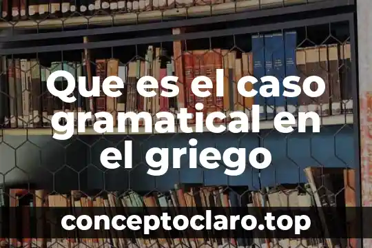 Que es el caso nummi 8 Que es el caso gramatical en el griego