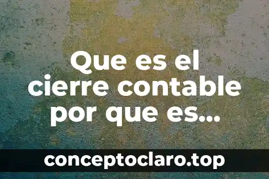 Que es una hoja electronica en el proceso contable 6 Que es el cierre contable por que es importante