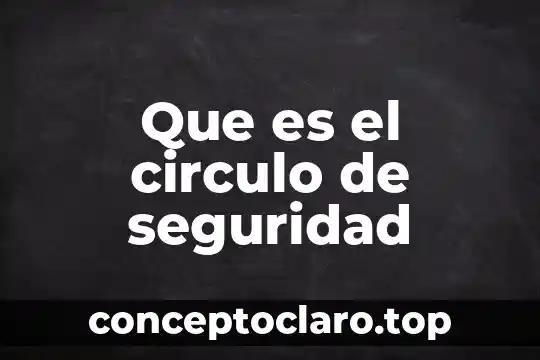 Que es el circulo de seguridad
