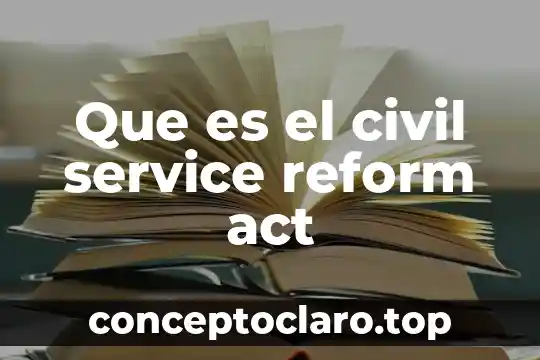 Que es el civil service reform act