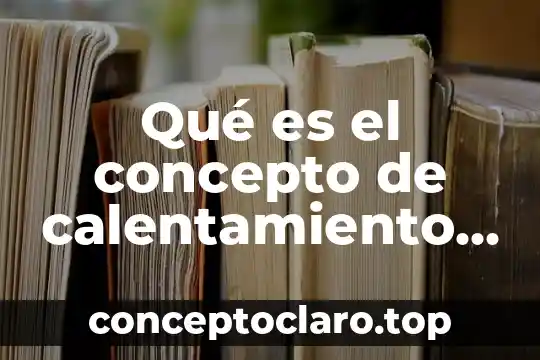 Que es el bocio concepto 6 Qué es el concepto de calentamiento global