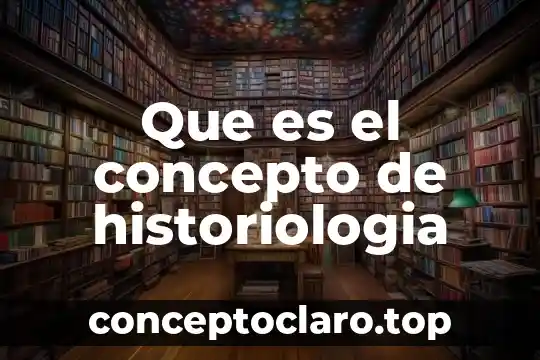 Que es el concepto de historiologia