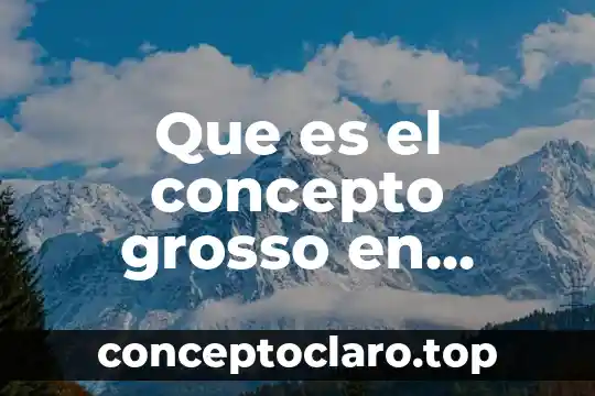 Que es el concepto grosso en musica