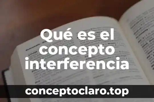 Qué es el concepto interferencia