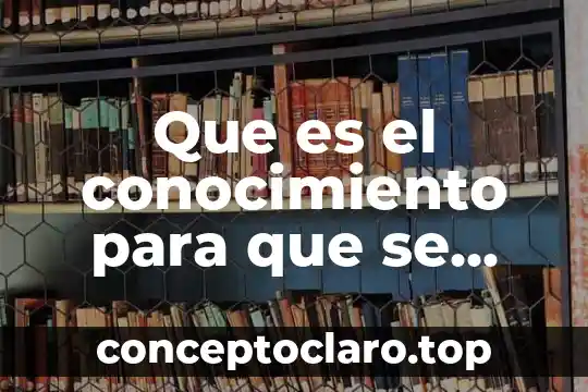 Como explicar lo que es realidad y conocimiento en dinamicas 8 Que es el conocimiento para que se construye