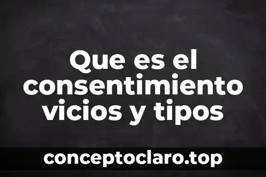 Que es el consentimiento vicios y tipos