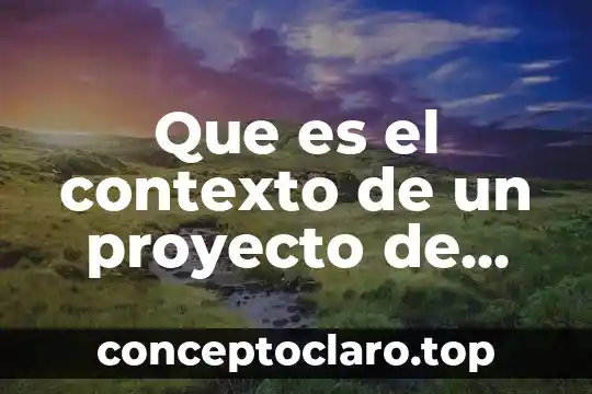 Qué es el nivel económico del contexto social 4 Que es el contexto de un proyecto de investigacion