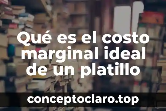 Qué es el costo marginal ideal de un platillo