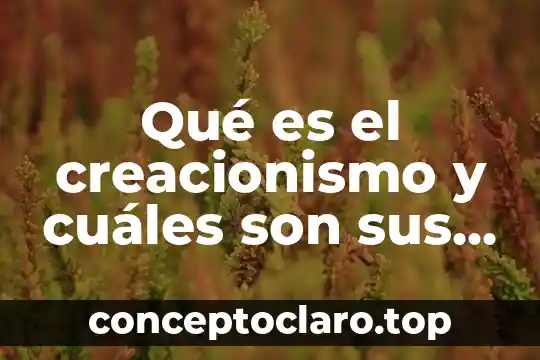 Que es el iso y cuales son sus partes clave 6 Qué es el creacionismo y cuáles son sus principales representantes