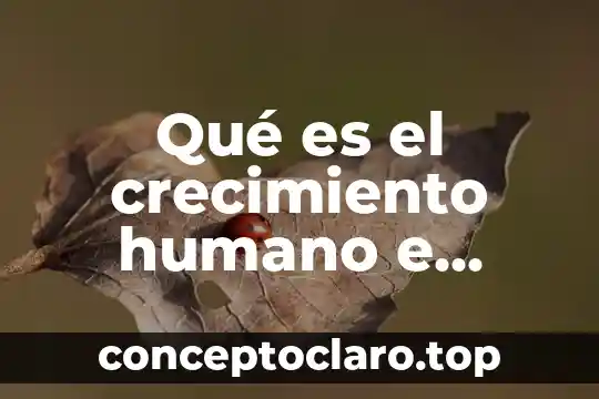 Qué es el crecimiento humano e industrialización